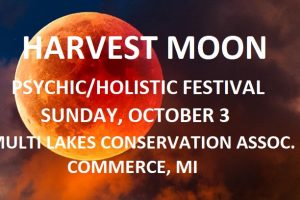 The 4th annual Harvest Moon Psychic/Holistic Festival – October 3 – Commerce, Michigan The 4th annual Harvest Moon Psychic/Holistic Festival – October 3 – Commerce, Michigan